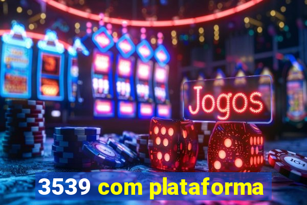 3539 com plataforma